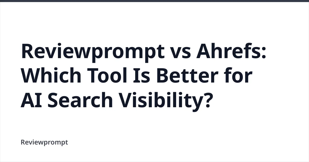 Reviewprompt vs Ahrefs: Best AI Search Visibility Tool cover image