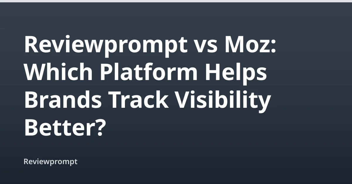 Reviewprompt vs Moz: Best for Search Visibility? cover image